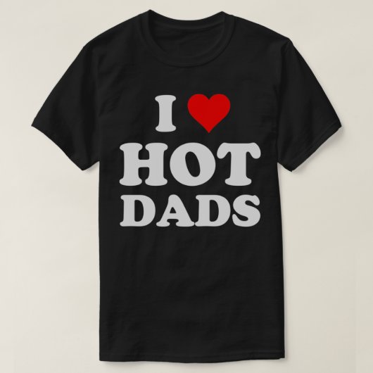 I Love Hot Dads Heart DILF Lover T-shirt (Design voorkant)