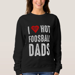 I Love Hot Foosball Dads Trui