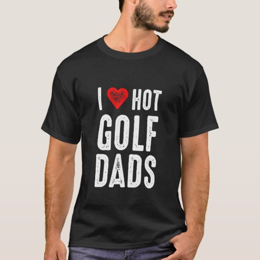 I Love Hot Golf Dads T-shirt (Voorkant)