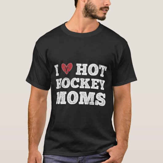 I Love Hot Hockey Moms Distressed He T-shirt (Voorkant)