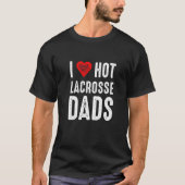 I Love Hot Lacrosse Dads T-shirt (Voorkant)