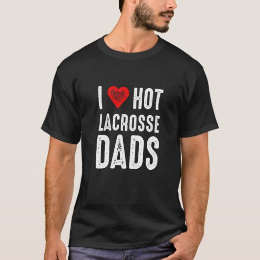 I Love Hot Lacrosse Dads T-shirt (Voorkant)