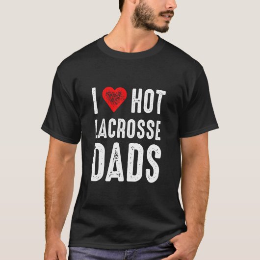 I Love Hot Lacrosse Dads T-shirt (Voorkant)
