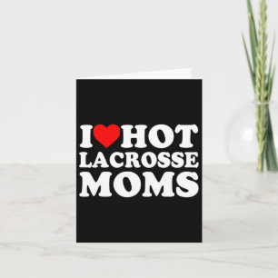 I Love Hot Lacrosse Moms Kaart
