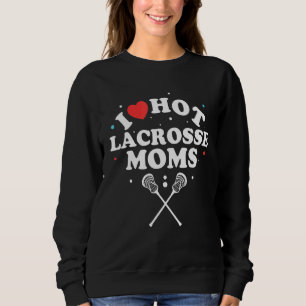 I Love Hot Lacrosse Moms Lacrosse Player Trui