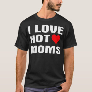 I Love Hot Moms Funny Humor Gezegde Quote Pullover