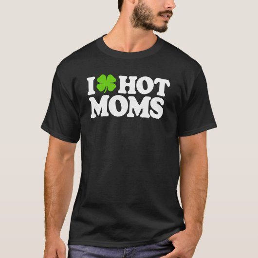 I Love Hot Moms Funny St Patricks Day Love Moms St T-shirt (Voorkant)