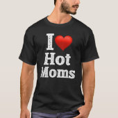 I Love Hot Moms T-Shirt Nice Design (Voorkant)