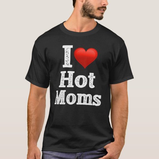 I Love Hot Moms T-Shirt Nice Design (Voorkant)