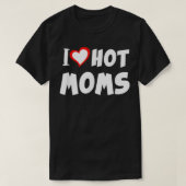 I Love Hot Moms Valentijnsdag Moederdag 1 T-shirt (Design voorkant)