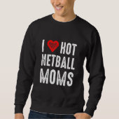 I Love Hot Netball Moms Trui (Voorkant)