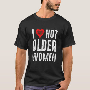 I Love Hot Ouder Women T-shirt