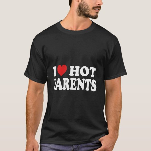 I Love Hot Parents I He Hot Moms And Dads T-shirt (Voorkant)