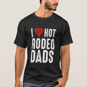 I Love Hot Rodeo Dads T-shirt