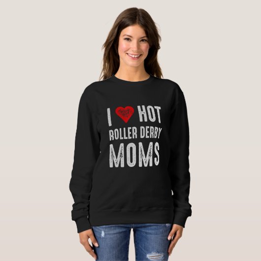 I Love Hot Roller Derby Moms Trui (Voorkant volledig)