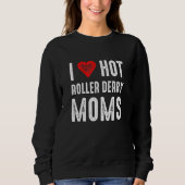 I Love Hot Roller Derby Moms Trui (Voorkant)