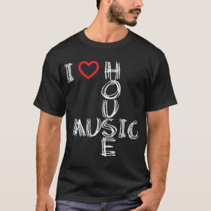 I Love House Music 4 T-shirt