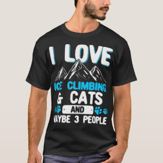 I Love Ice Climbing Cats And 3 People T-shirt