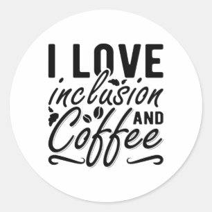 I Love Inclusion And Coffee Anxiety Mental Health Ronde Sticker