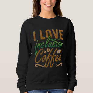 I Love Inclusive and Coffee Anxiety Awareness Ment Trui
