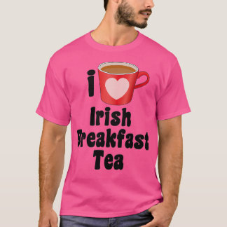 I Love Irish Breakfast Tea Design for Tea Lovers T-shirt