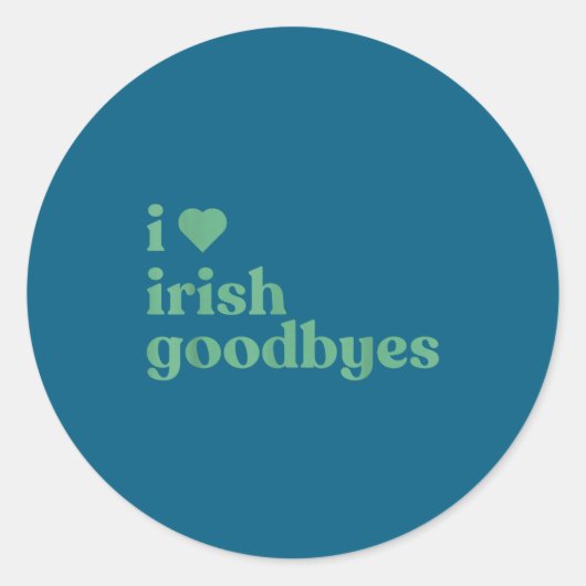 I Love Irish Goodbyes  Ronde Sticker (Voorkant)