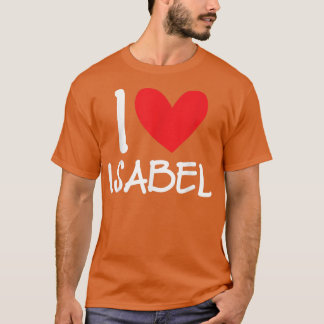 I Love Isabel Name Personalized Girl Woman BFF Fri T-shirt