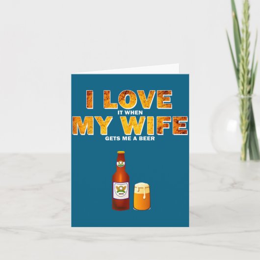 I Love It When My Wife Gets Me A Beer Funny Quotes Kaart (Voorkant)