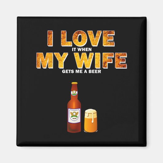 I Love It When My Wife Gets Me A Beer Funny Quotes Magneet (Voorkant)