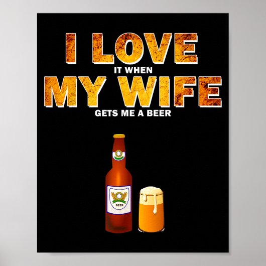 I Love It When My Wife Gets Me A Beer Funny Quotes Poster (Voorkant)