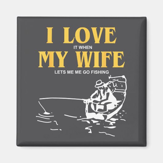 I Love It When My Wife Lets Me Go Fishing Funny Qu Magneet (Voorkant)