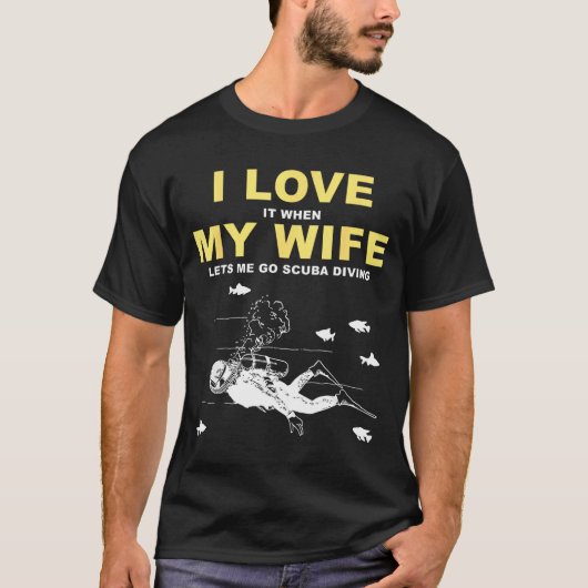 I Love It When My Wife Lets Me Go Scuba Diving Fun T-shirt (Voorkant)
