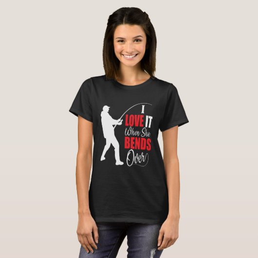 I love it when she bends over Bait Pond saltwater  T-shirt (Voorkant volledig)