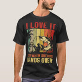 I Love It When She Bends Over  for Fishing T-shirt (Voorkant)