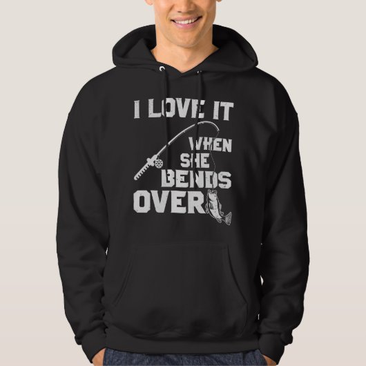 I love it when she bends over funny fishing sports hoodie (Voorkant)