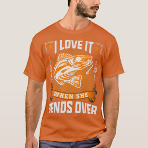 I Love It When She Bends Over Mens Funny Fishing T-shirt