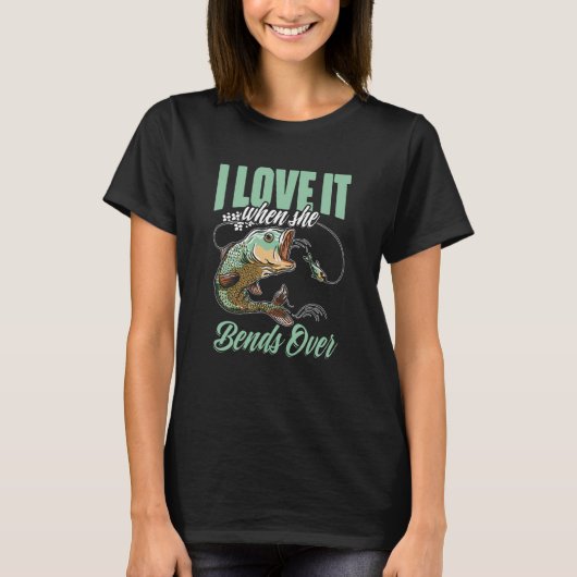I Love It When She Bent Over Crappie Fishing T-shirt (Voorkant)