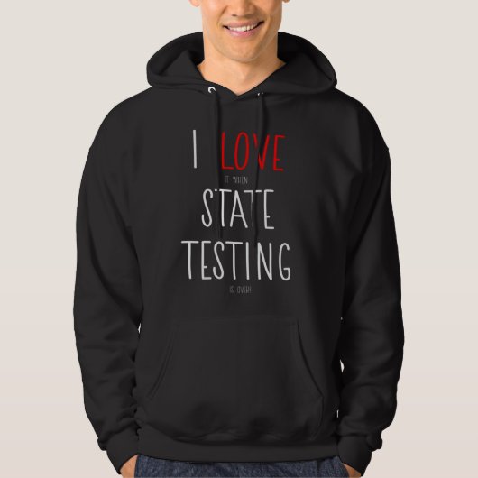 I Love it when State Testing is over Teacher Hoodie (Voorkant)