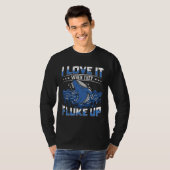 I love It When They Fluke Up Cetacean Whale Watchi T-shirt (Voorkant volledig)