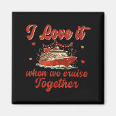 I Love It When We Cruise Together Valentine's Day  Magneet (Voorkant)