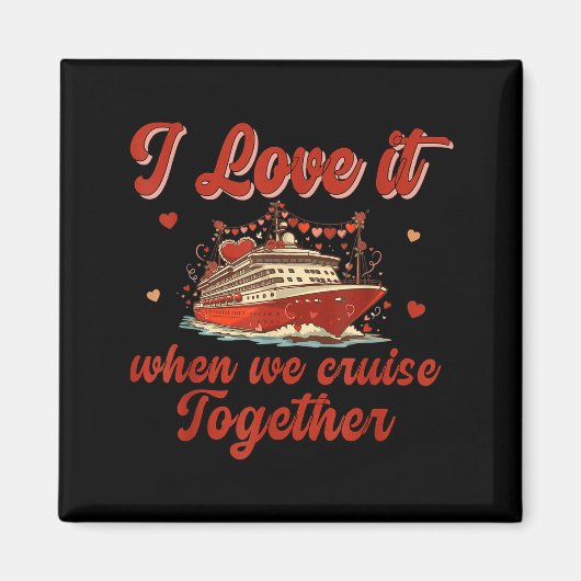 I Love It When We Cruise Together Valentine's Day  Magneet (Voorkant)