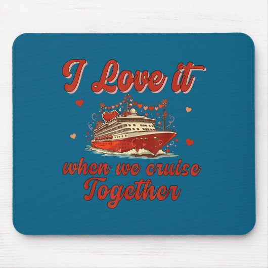 I Love It When We Cruise Together Valentine's Day  Muismat (Voorkant)