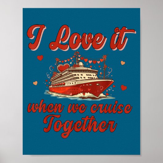 I Love It When We Cruise Together Valentine's Day Poster (Voorkant)