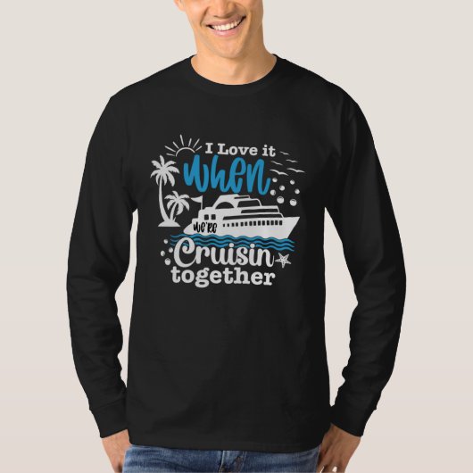 I Love It When We re Cruisin Together 2023 Cruise T-shirt (Voorkant)