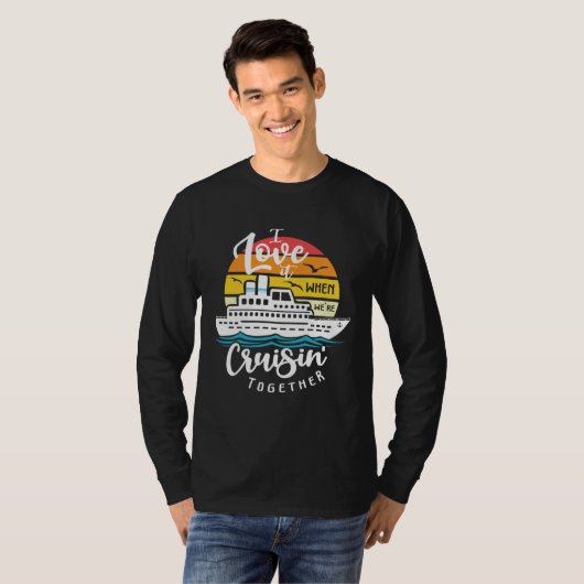 I Love It When We re Cruisin Together Nautical Sai T-shirt (Voorkant volledig)