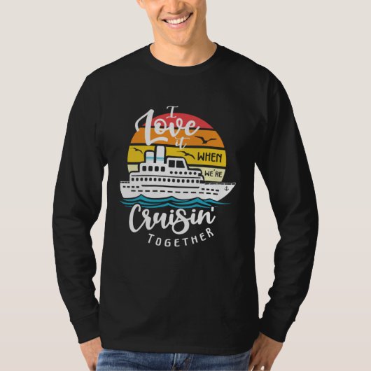 I Love It When We re Cruisin Together Nautical Sai T-shirt (Voorkant)