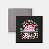 I Love It When We’re Cruisin Together Shirt Cruise Magneet (Voorkant / Achterkant)