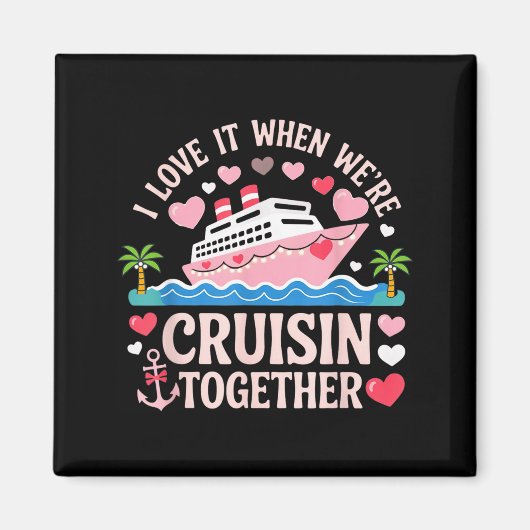 I Love It When We’re Cruisin Together Shirt Cruise Magneet (Voorkant)