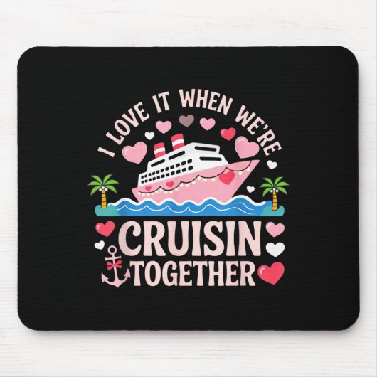 I Love It When We’re Cruisin Together Shirt Cruise Muismat (Voorkant)
