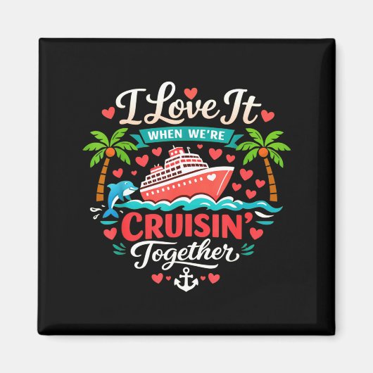 I Love It When We're Cruising Together Cruise Vibe Magneet (Voorkant)